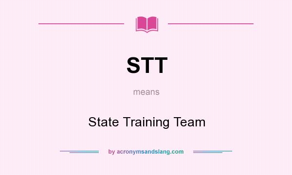 What does STT mean? It stands for State Training Team