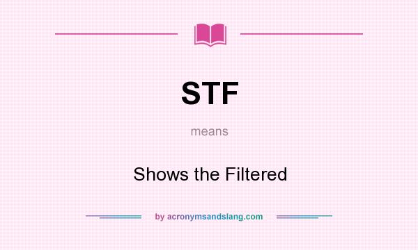 What does STF mean? It stands for Shows the Filtered