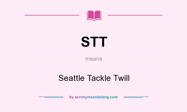 What does STT mean? It stands for Seattle Tackle Twill