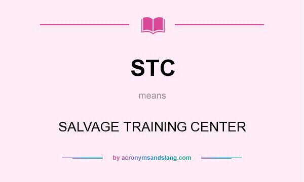 What does STC mean? It stands for SALVAGE TRAINING CENTER