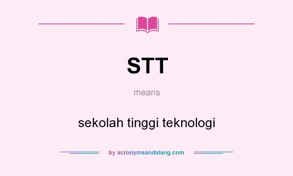 What does STT mean? It stands for sekolah tinggi teknologi