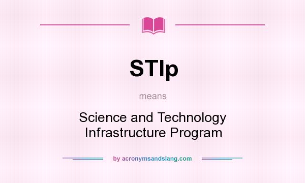 What does STIp mean? It stands for Science and Technology Infrastructure Program