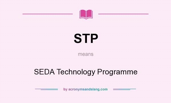 What does STP mean? It stands for SEDA Technology Programme