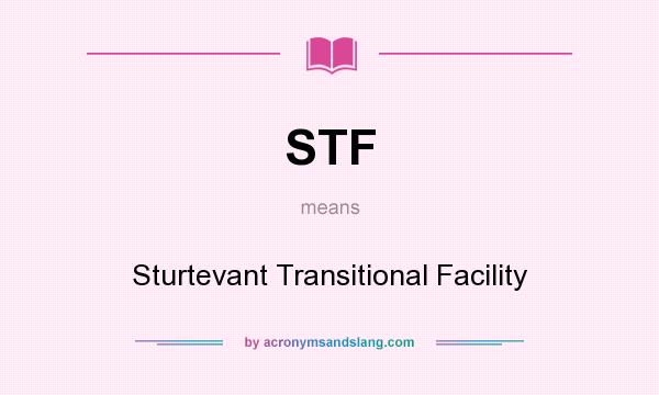 What does STF mean? It stands for Sturtevant Transitional Facility