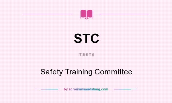 What does STC mean? It stands for Safety Training Committee