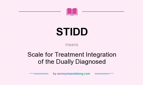What does STIDD mean? It stands for Scale for Treatment Integration of the Dually Diagnosed
