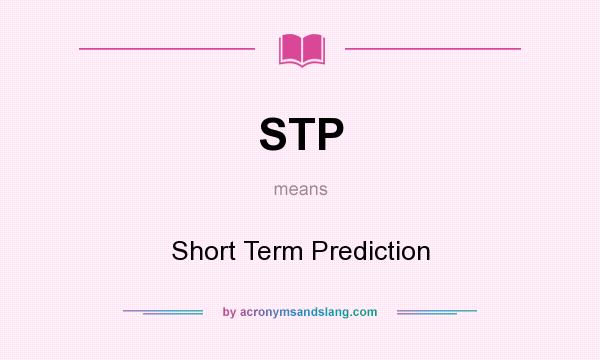 What does STP mean? It stands for Short Term Prediction