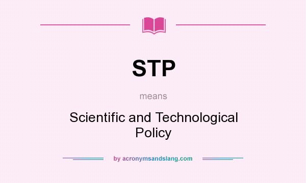 What does STP mean? It stands for Scientific and Technological Policy
