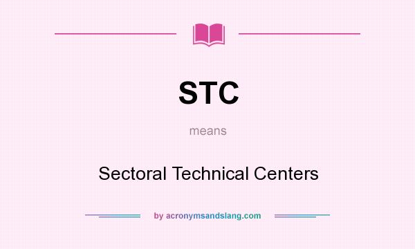 What does STC mean? It stands for Sectoral Technical Centers