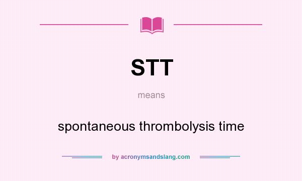 What does STT mean? It stands for spontaneous thrombolysis time