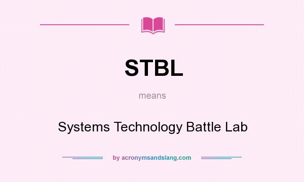 What does STBL mean? It stands for Systems Technology Battle Lab