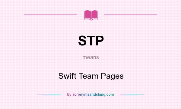 What does STP mean? It stands for Swift Team Pages