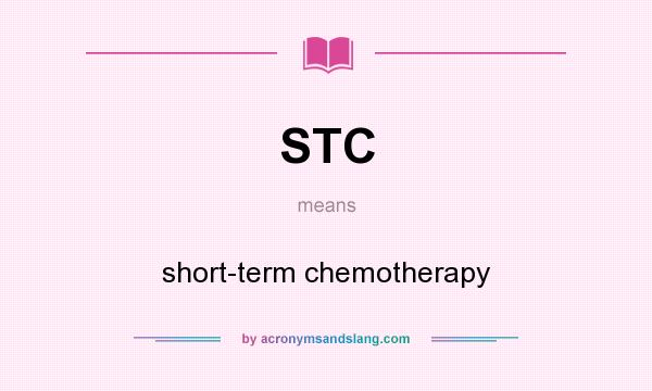 What does STC mean? It stands for short-term chemotherapy