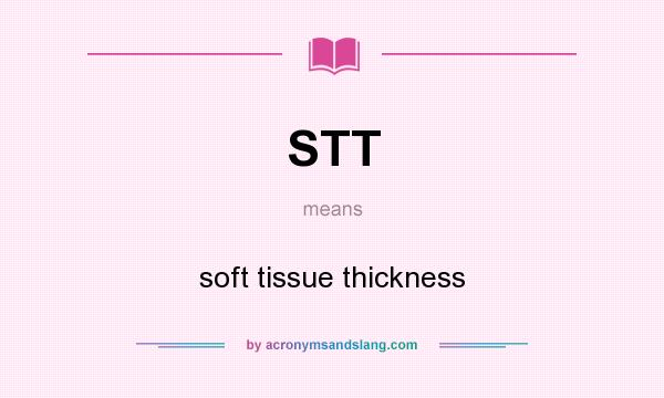 What does STT mean? It stands for soft tissue thickness