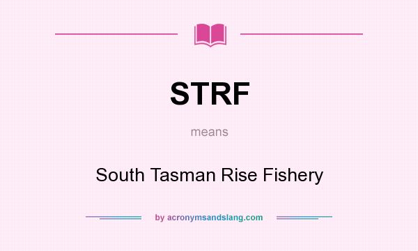 What does STRF mean? It stands for South Tasman Rise Fishery