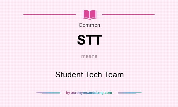 What does STT mean? It stands for Student Tech Team