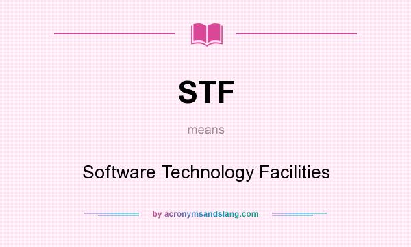 What does STF mean? It stands for Software Technology Facilities