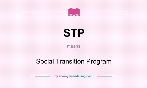 What does STP mean? It stands for Social Transition Program