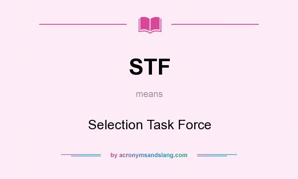 What does STF mean? It stands for Selection Task Force
