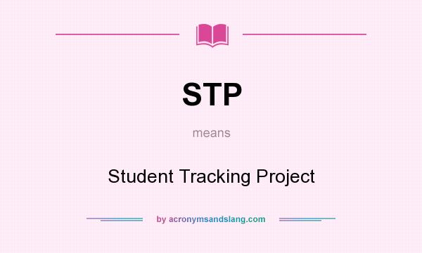 What does STP mean? It stands for Student Tracking Project