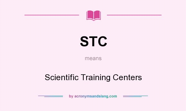 What does STC mean? It stands for Scientific Training Centers