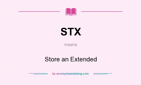 What does STX mean? It stands for Store an Extended
