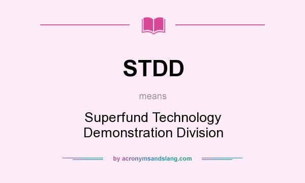 What does STDD mean? It stands for Superfund Technology Demonstration Division