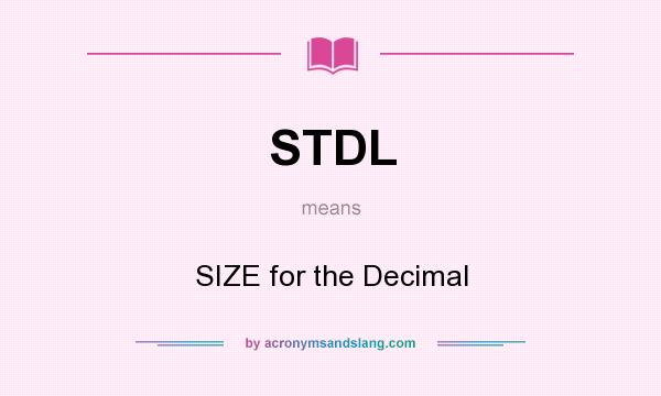 What does STDL mean? It stands for SIZE for the Decimal