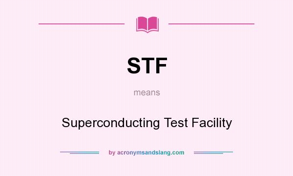 What does STF mean? It stands for Superconducting Test Facility