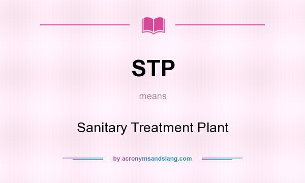 What does STP mean? It stands for Sanitary Treatment Plant
