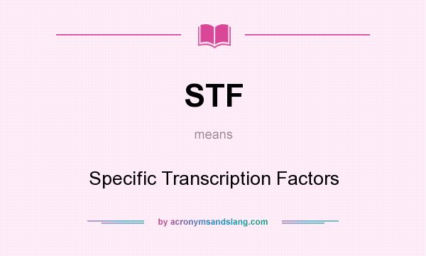 What does STF mean? It stands for Specific Transcription Factors