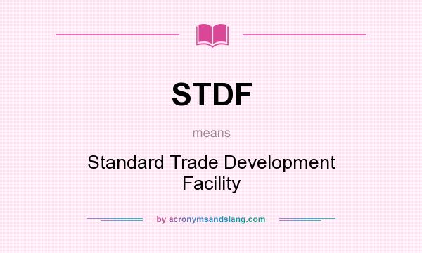 What does STDF mean? It stands for Standard Trade Development Facility