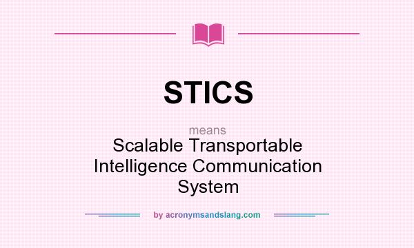 What does STICS mean? It stands for Scalable Transportable Intelligence Communication System