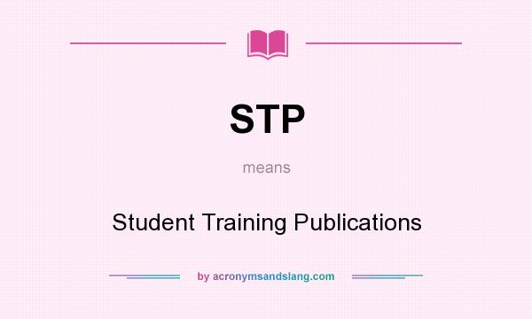 What does STP mean? It stands for Student Training Publications