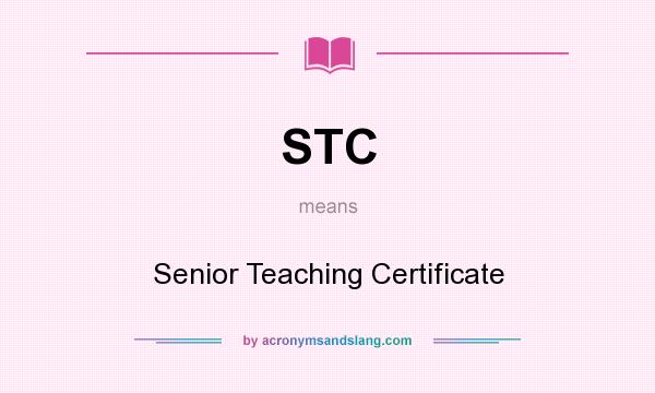 What does STC mean? It stands for Senior Teaching Certificate