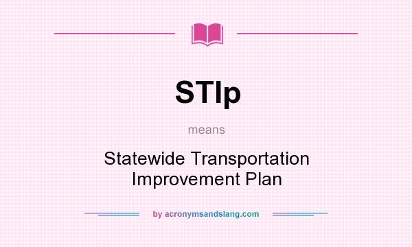 What does STIp mean? It stands for Statewide Transportation Improvement Plan