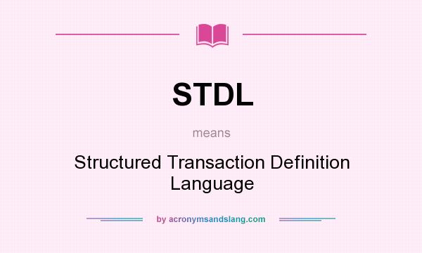 What does STDL mean? It stands for Structured Transaction Definition Language