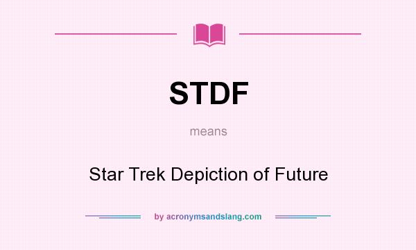What does STDF mean? It stands for Star Trek Depiction of Future