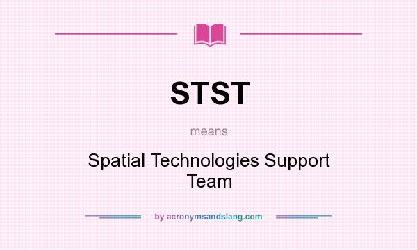 What does STST mean? It stands for Spatial Technologies Support Team