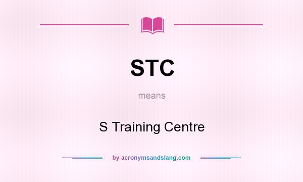 What does STC mean? It stands for S Training Centre