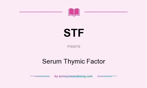 What does STF mean? It stands for Serum Thymic Factor