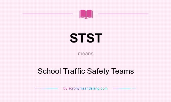 What does STST mean? It stands for School Traffic Safety Teams