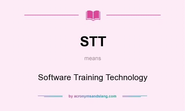 What does STT mean? It stands for Software Training Technology