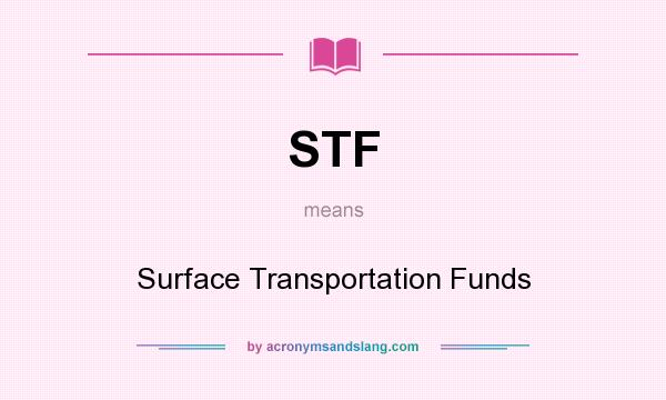 What does STF mean? It stands for Surface Transportation Funds