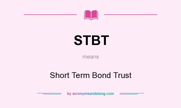 What does STBT mean? It stands for Short Term Bond Trust