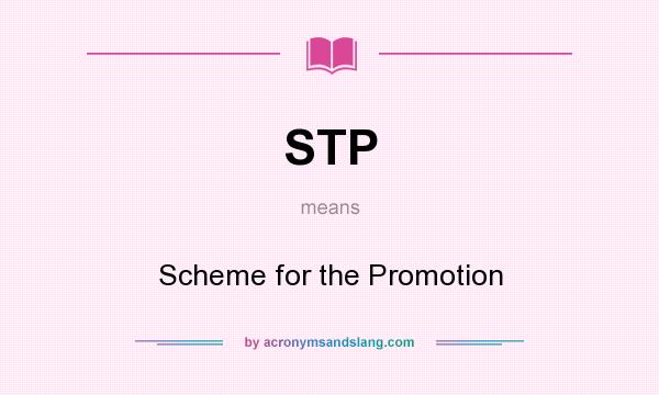 What does STP mean? It stands for Scheme for the Promotion
