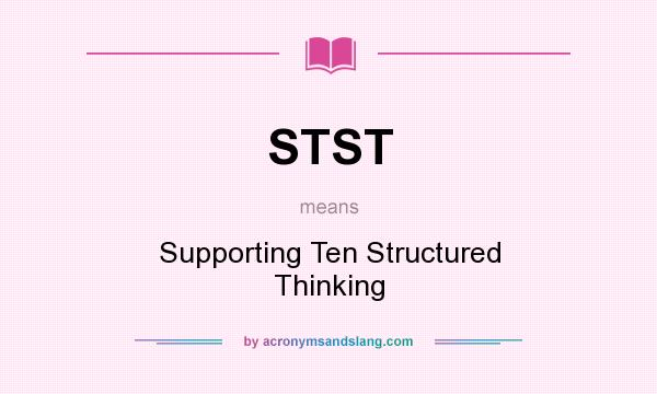 What does STST mean? It stands for Supporting Ten Structured Thinking