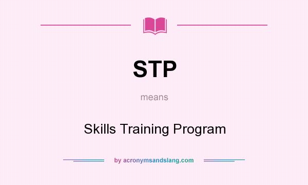 What does STP mean? It stands for Skills Training Program