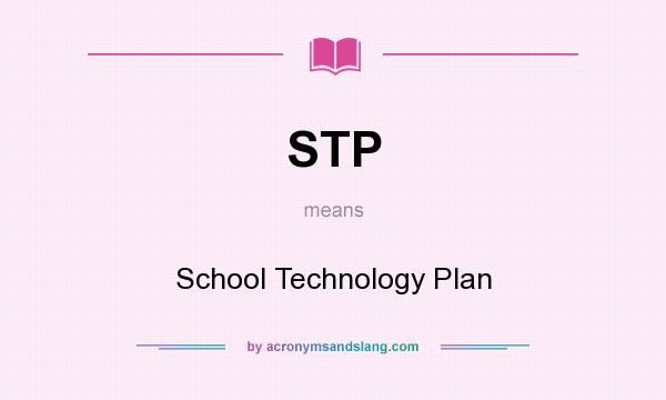 What does STP mean? It stands for School Technology Plan