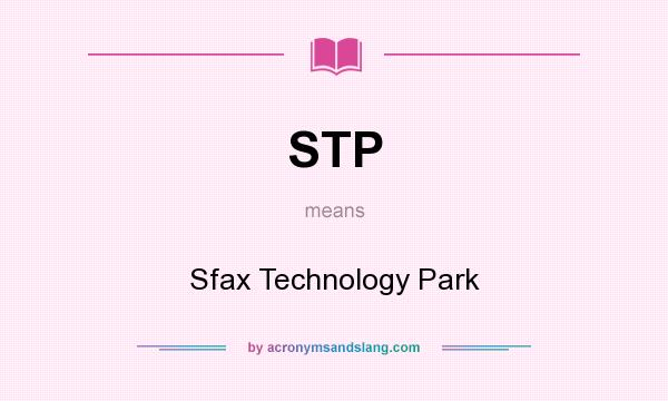 What does STP mean? It stands for Sfax Technology Park